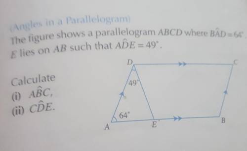 (Angles in

The figure shows a parallelogram ABCD where BÂD = 64°Elies on AB such that AÐE = 49°.C