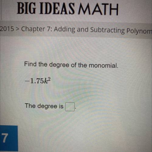 Find the degree of the monomial.
-1.75k^2
The degree is