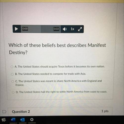 Which of these beliefs best describes Manifest
Destiny? 
HELP NOW! Will make as brilliant