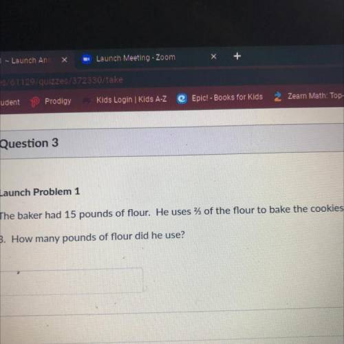 1 pts

Launch Problem 1
The baker had 15 pounds of flour. He uses 3 of the flour to bake the cooki