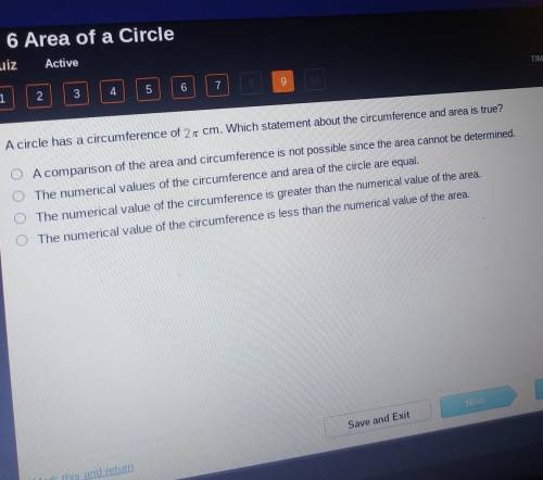 A circle has a circumference of 2, cm. Which statement about the circumference and area is true? O