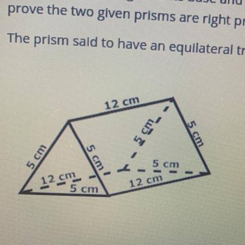 Part A

Are the bases of the prism equilateral triangles? Why or why not? Note: The bases of a tri