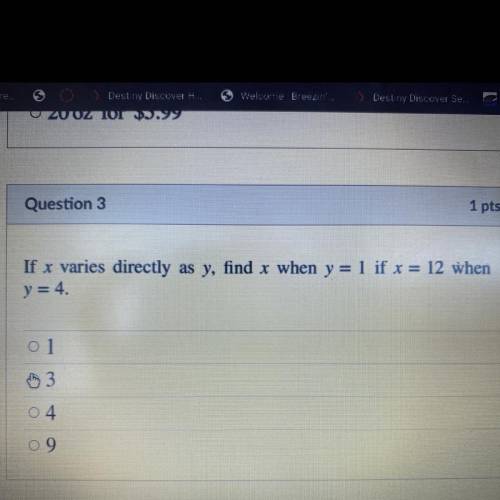 If y varies directly as y, find x when y = 1 if x = 12 when
y = 4.
0 1
3
04
9