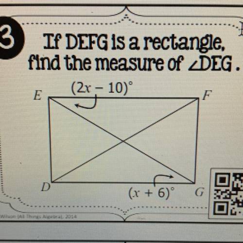 If DEFG is a rectangle,
find the measure of DEG.
how do i do this
