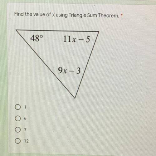 Find the value of x using Triangle Sum Theorem,*
48°, 11x - 5, 9x - 3