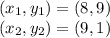 (x_1, y_1) = (8, 9)\\(x_2, y_2) = (9,1)\\