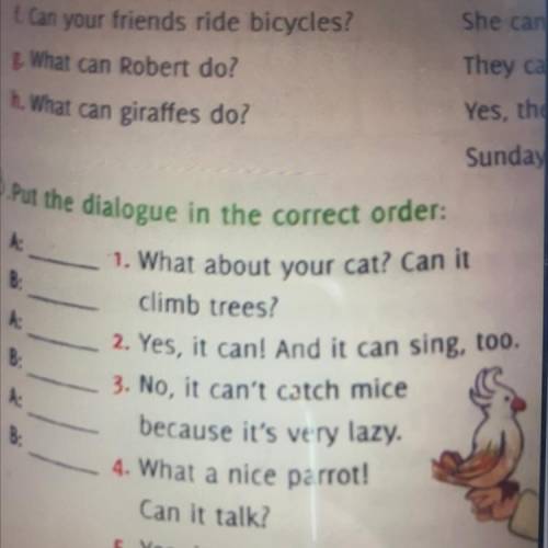 Put the dialogue in the corect order A What about your cat ?can it ... climb trees? 2 Yes ,it can!