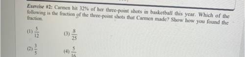 Exercise #2: Carmen hit 32% of her three-point shots in basketball this year. Which of the

 
follo