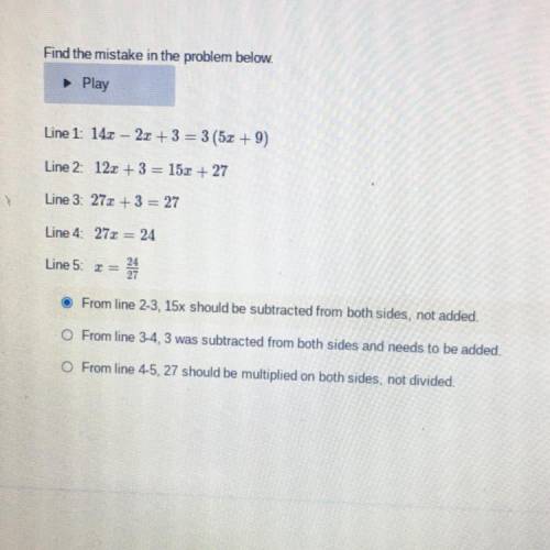Fine the mistake in the problem below. Line 1: 14x - 2x + 3=3 (5x+9) Line 2: 12x + 3 15x + 27. Line