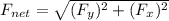 F_{net}=\sqrt{(F_{y})^{2}+(F_{x})^{2}}