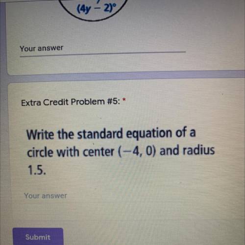 Help! Write the standard equation of a circle with center (-4,0) and radius 1.5.