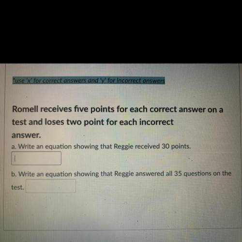 Romell receives five points for each correct answer on a

test and loses two point for each incorr