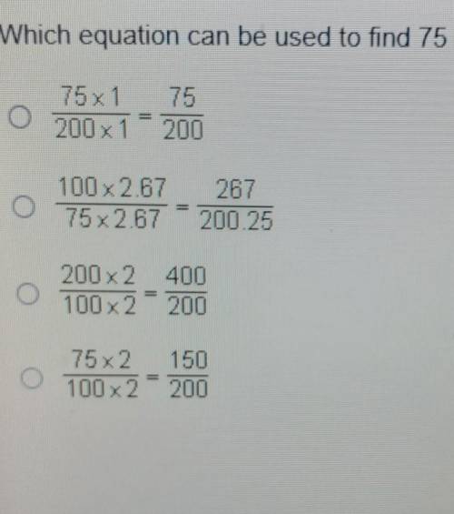Which equation can be used to find 75 percent of 200​