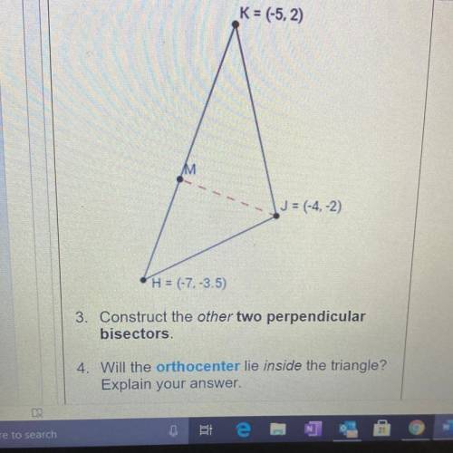 3. Construct the other two perpendicular

bisectors
4. Will the orthocenter lie inside the triangl