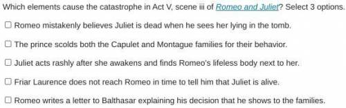 Which elements cause the catastrophe in Act V, scene iii of Romeo and Juliet? Select 3 options.