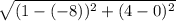 \sqrt{(1-(-8))^2+(4-0)^2}