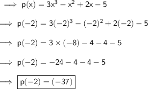 \sf \implies p(x)= 3x^3 -x^2 +2x-5 \\\\\sf\implies p(-2) = 3 (-2)^3-(-2)^2+2(-2)-5 \\\\\sf\implies p(-2)= 3\times (-8) -4 -4 -5 \\\\\sf\implies p(-2)=-24-4-4-5 \\\\\implies \boxed{ \pink{\sf p(-2)= (-37) }}