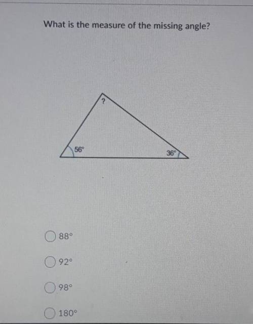 What is the measure of the missing angle? 2 56 36 88° O 92° 98° 180°​