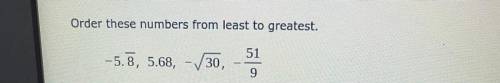 Order these numbers from least to greatest.
51
-5.8, 5.68, -30,
9