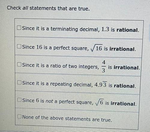 Check all statements that are true.

Since it is a terminating decimal, 1.3 is rational,
Since 16