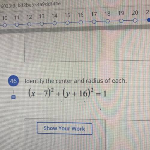 Identify the center and radius of each.
(x - 7)^2+ (y + 16) = 1