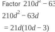 Which expression is equivalent to 210d 2 − 63d ?