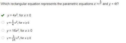 Which rectangular equation represents the parametric equations x =t Superscript one-half and y = 4t