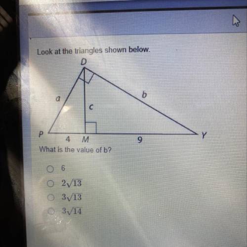 PLEASE HELP Look at the triangles shown below.

D
7
с
P
4 M.
What is the value of b?
9
6
O 2013
O