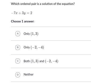 Which ordered pair is a solution of the equation?

-7x+3y=2−7x+3y=2minus, 7, x, plus, 3, y, equals