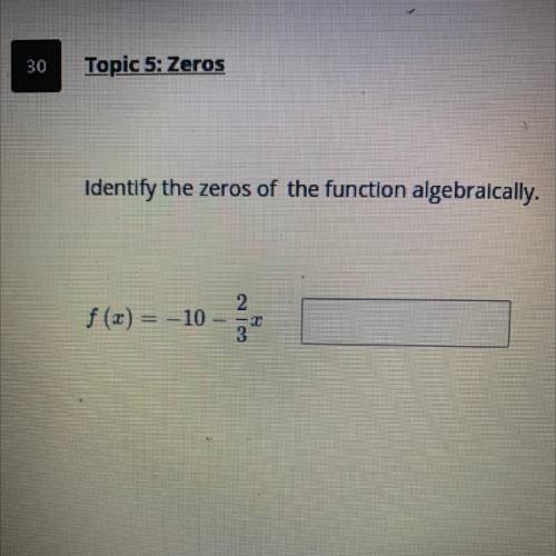 Identify the Zeros of the function algebraically. Please tell me how you got the answer
