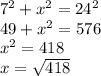 7^{2} +x^{2} =24^{2} \\49+x^{2} =576\\x^{2} =418\\x=\sqrt{418}