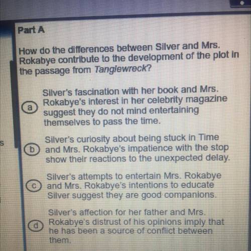 Part A

How do the differences between Silver and Mrs.
Rokabye contribute to the development of th