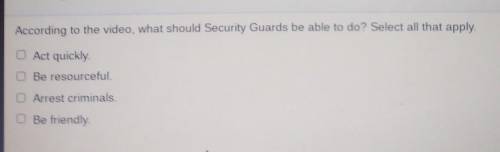 According to the video, what should Security Guards be able to do? Select all that apply Act quick