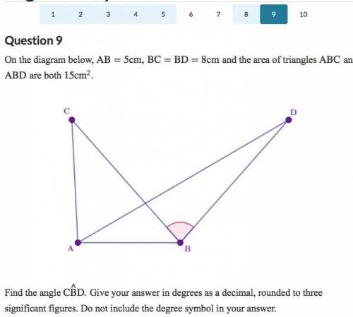 On the diagram below, AB=5cm, A B = 5 c m , BC=BD=8cm B C = B D = 8 c m and the area of triangles A
