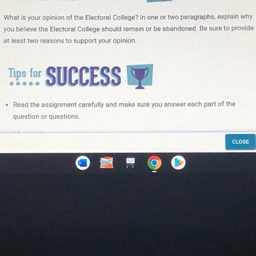 What is your opinion of the Electoral College? In one or two paragraphs, explain why

you believe