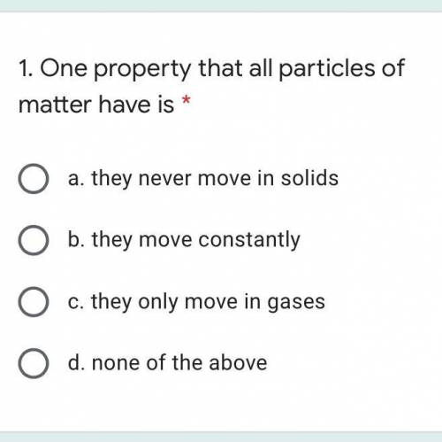 One property that all particles of matter have is....
5 points