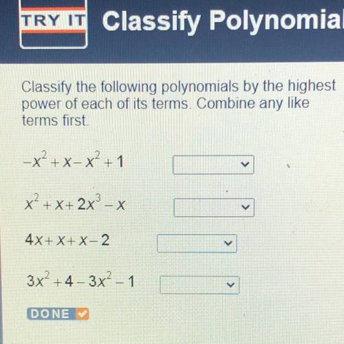 Classify the following polynomials by the highest

power of each of its terms. Combine any like
te
