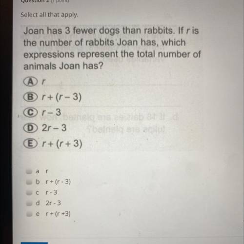 Select all that apply.

Joan has 3 fewer dogs than rabbits. If ris
the number of rabbits Joan has,