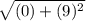 \sqrt{(0) + (9)^{2} }
