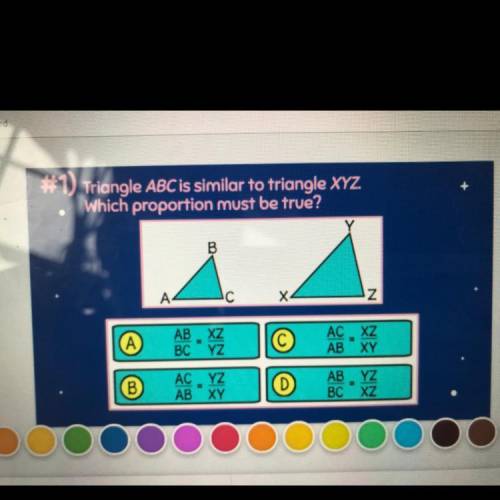 1) Triangle ABC is similar to triangle XYZ

Which proportion must be true?
how do you solve this p
