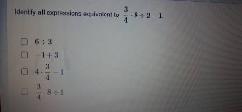 Identify all expressions equivalent to 3/4.8 ÷2 - 1*Pls answer*