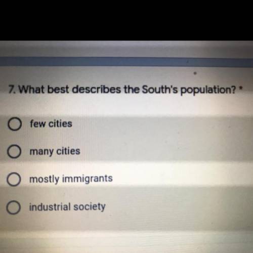 7. What best describes the South's population?

O few cities
O many cities
O
mostly immigrants
O i