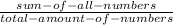 \frac{sum-of-all-numbers}{total-amount-of-numbers}