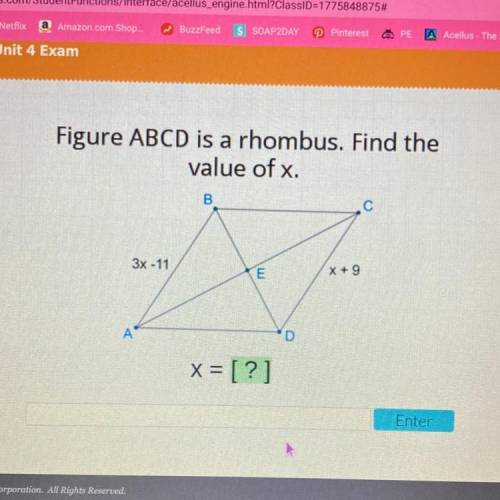 Figure ABCD is a rhombus. Find the

value of x.
B
С
3x - 11
E
X + 9
А
x = [?]