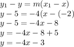 y _{1} - y = m(x _{1} - x) \\ y - 5 =  - 4(x - ( - 2) \\ y - 5 = - 4x - 8 \\ y =  - 4x - 8 + 5 \\ y =  - 4x - 3