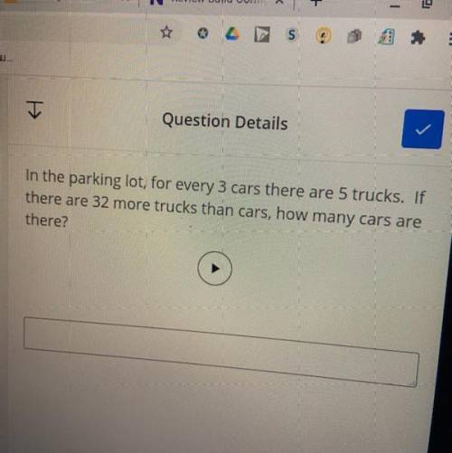In a parking lot there are 3 cars for every 5 trucks. If there are 32 trucks how many cars would th