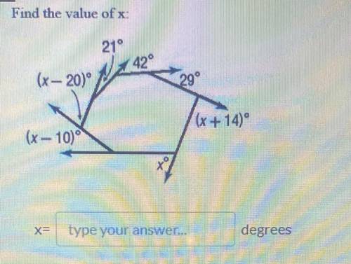 Find the value of x:

21°
42°
(x-20°
29°
(x + 14)°
(x - 10)
x=
type your answer...
degrees