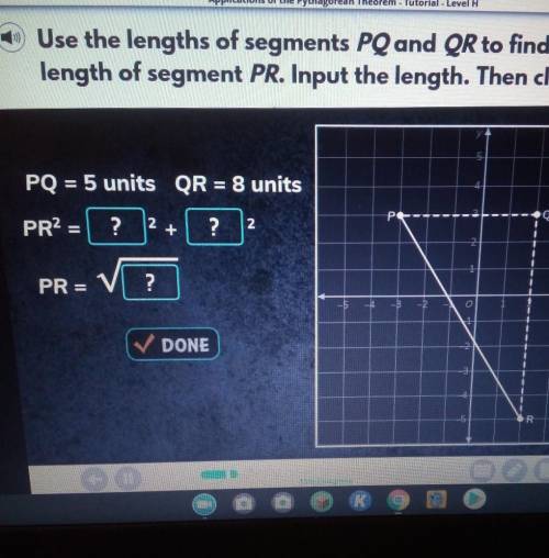 Use the lengths of segments PQ and QR to find the length of segment PR. input the length. then clic