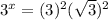 3 ^{x}  = (3)^{2} ( \sqrt{3} )^{2}