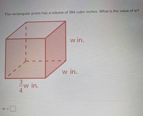 The rectangular prism had a volume of 384 cubic inches. What is the value of w? Please show steps t